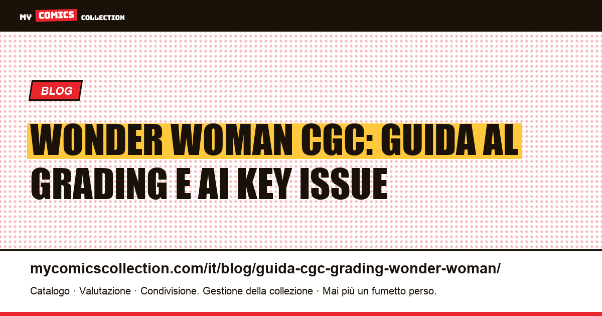 Wonder Woman CGC: guida al grading e ai key issue per era — illustrazione articolo