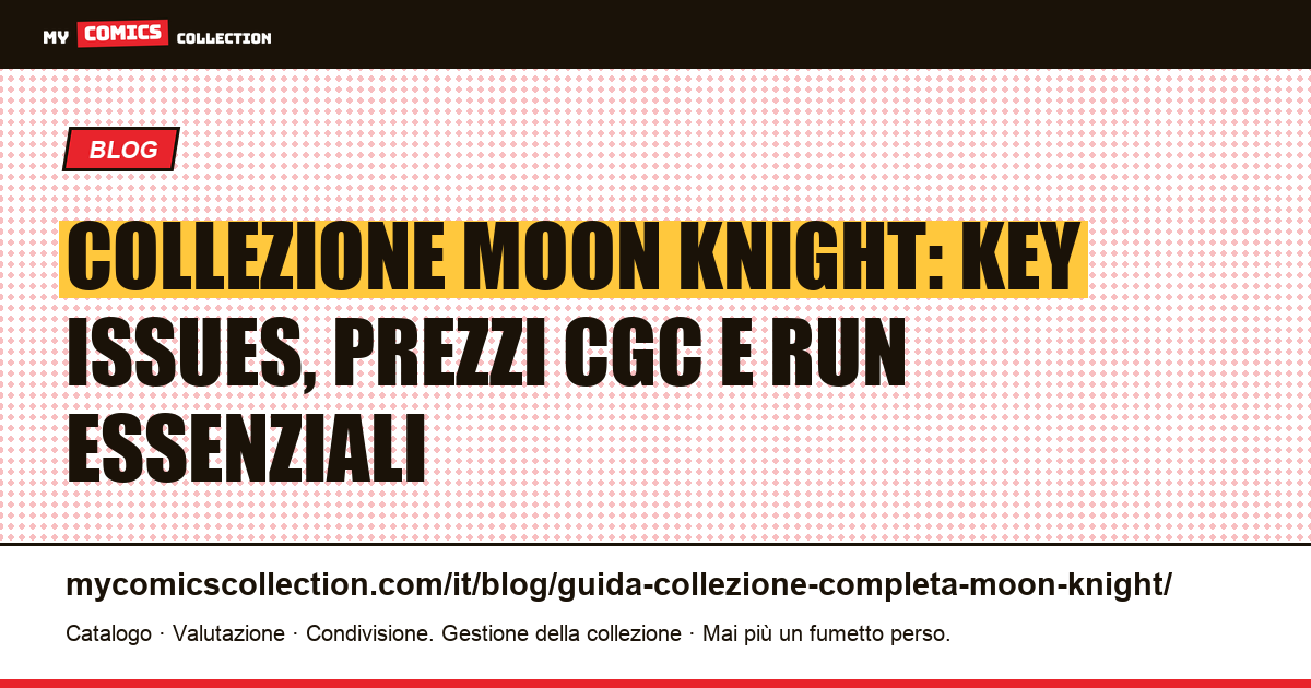 Guida completa alla collezione Moon Knight: key issues, valori e run imprescindibili — illustrazione articolo