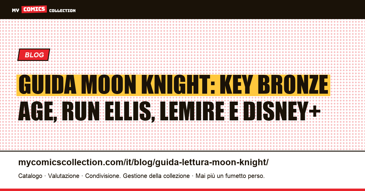 Guida alla lettura di Moon Knight: dal Bronze Age ai run moderni — illustrazione articolo
