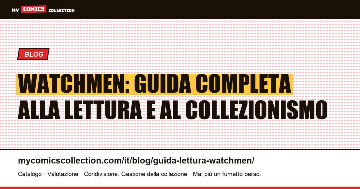 Watchmen di Alan Moore: guida alla lettura, back-matter e valore da collezionista — illustrazione articolo