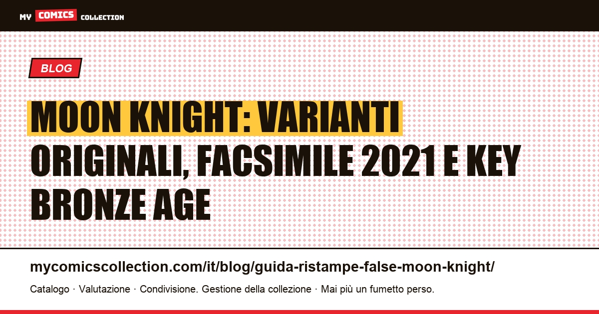 Moon Knight: guida alle key Bronze Age, varianti originali e come riconoscere i falsi reprint — illustrazione articolo