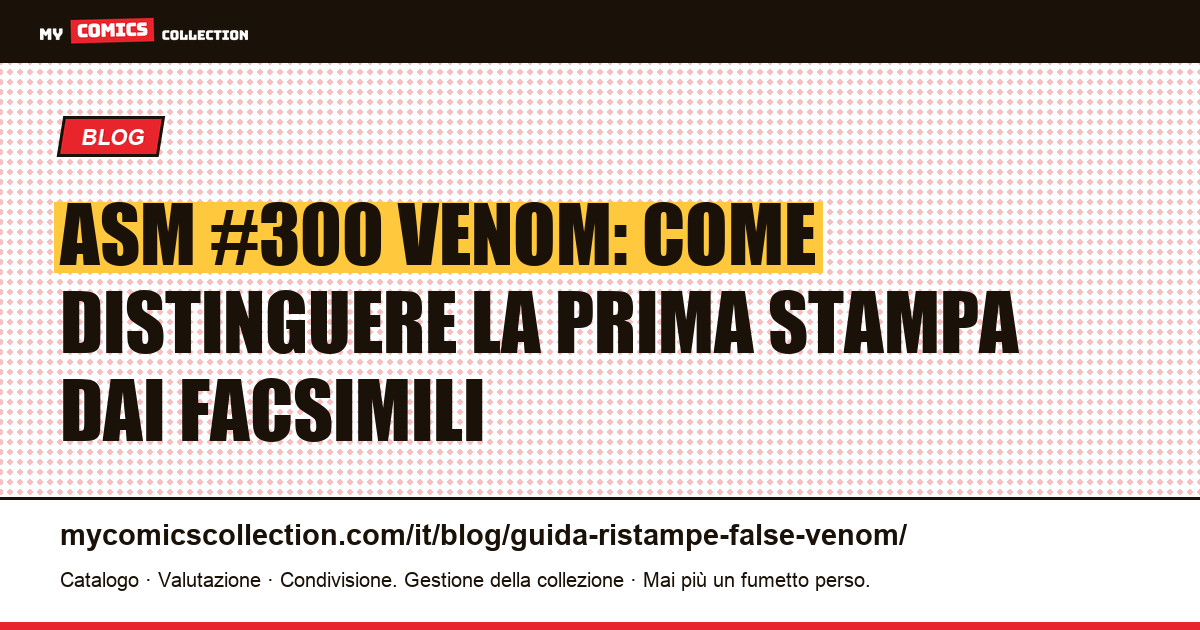 Amazing Spider-Man #300 : come riconoscere la vera prima stampa di Venom ed evitare ristampe e facsimili — illustrazione articolo