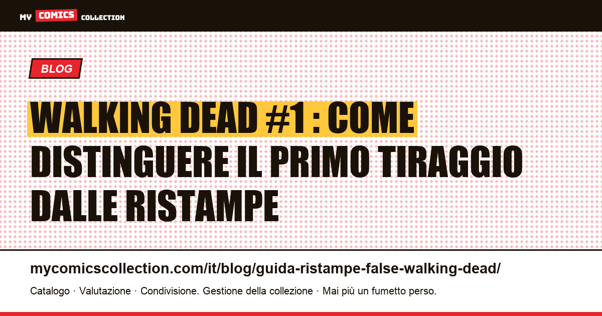 The Walking Dead #1 : guida per identificare il primo tiraggio e non cadere nelle ristampe — illustrazione articolo