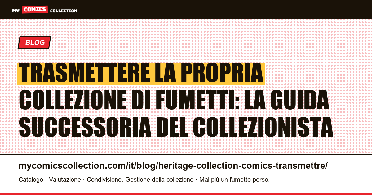 Trasmettere la propria collezione di fumetti: la guida successoria del collezionista — illustrazione articolo