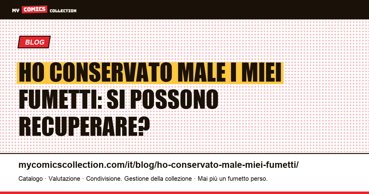 Ho conservato male i miei fumetti: si possono recuperare? — illustrazione articolo