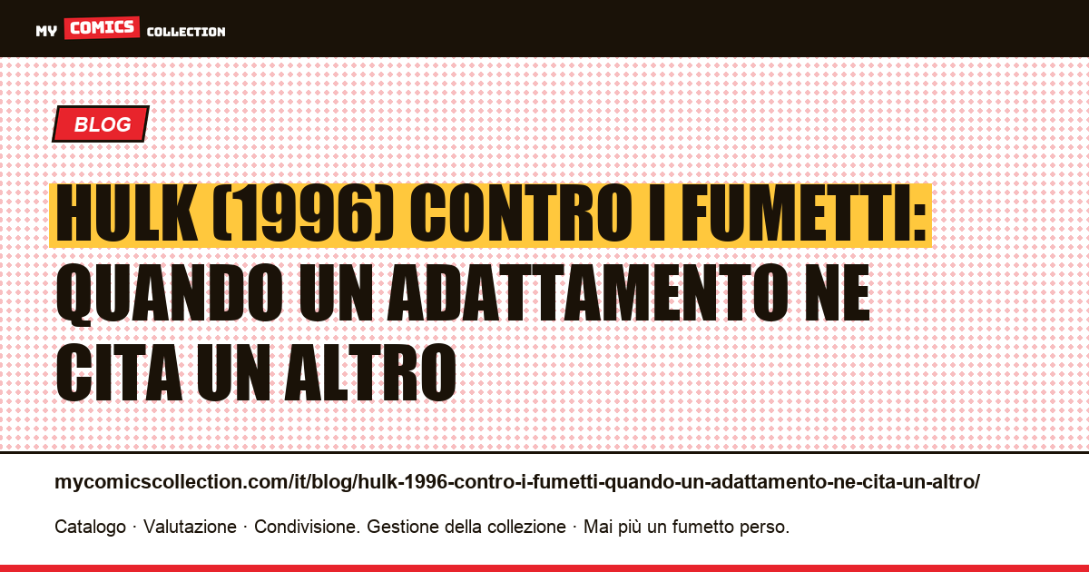 Hulk (1996) contro i fumetti: quando un adattamento ne cita un altro — illustrazione articolo