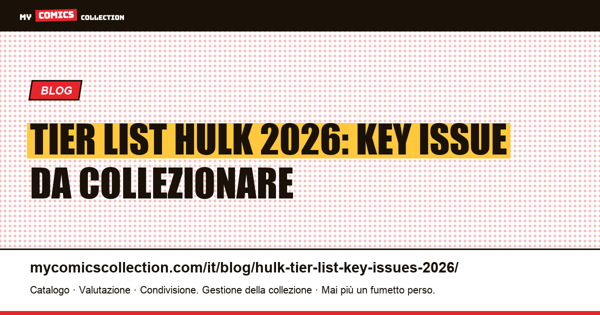 Tier List Hulk 2026: i key issue classificati per il collezionista — illustrazione articolo