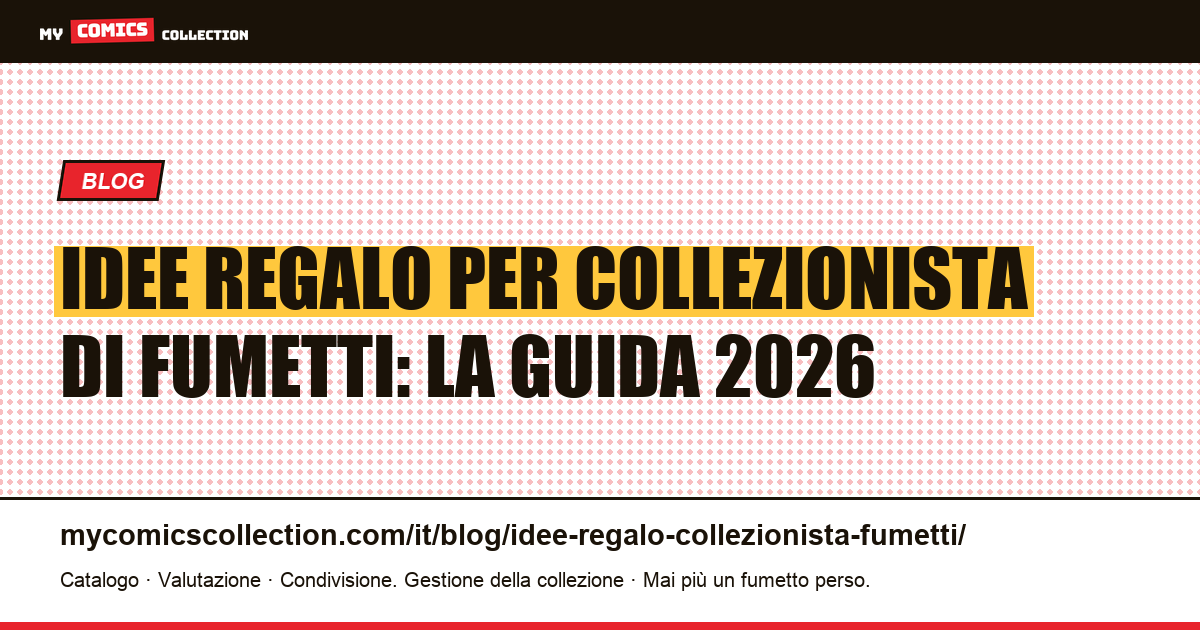 Idee regalo per collezionista di fumetti: la guida 2026 — illustrazione articolo