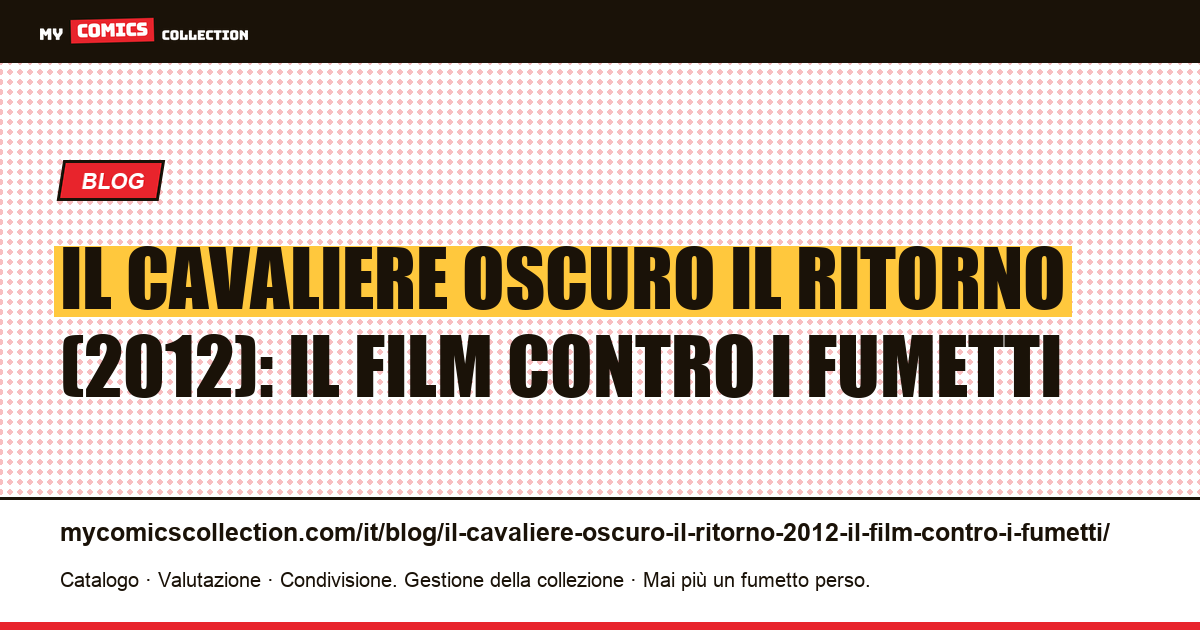 Il Cavaliere Oscuro Il Ritorno (2012): il film contro i fumetti — illustrazione articolo