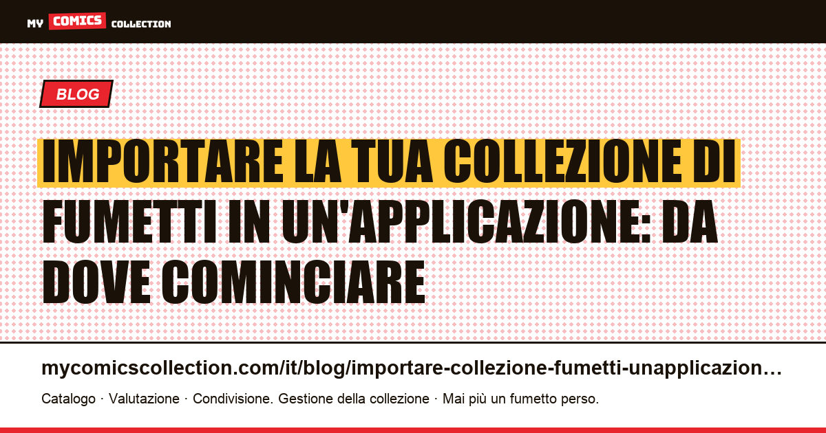 Importare la tua collezione di fumetti in un'applicazione: da dove cominciare — illustrazione articolo