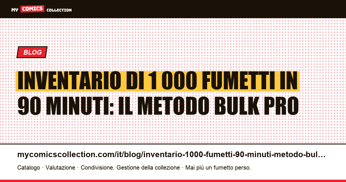 Inventario di 1 000 fumetti in 90 minuti: il metodo bulk professionale — illustrazione articolo
