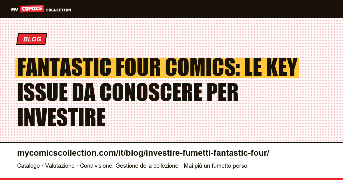 Investire nei Fantastic Four Comics: key issue, valori documentati e liquidità (2026) — illustrazione articolo