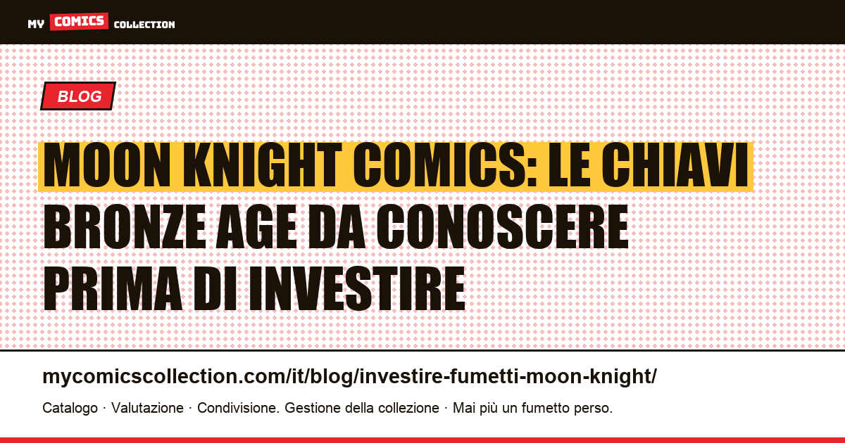 Investire in fumetti Moon Knight: guida alle chiavi Bronze Age e ai loro valori reali — illustrazione articolo