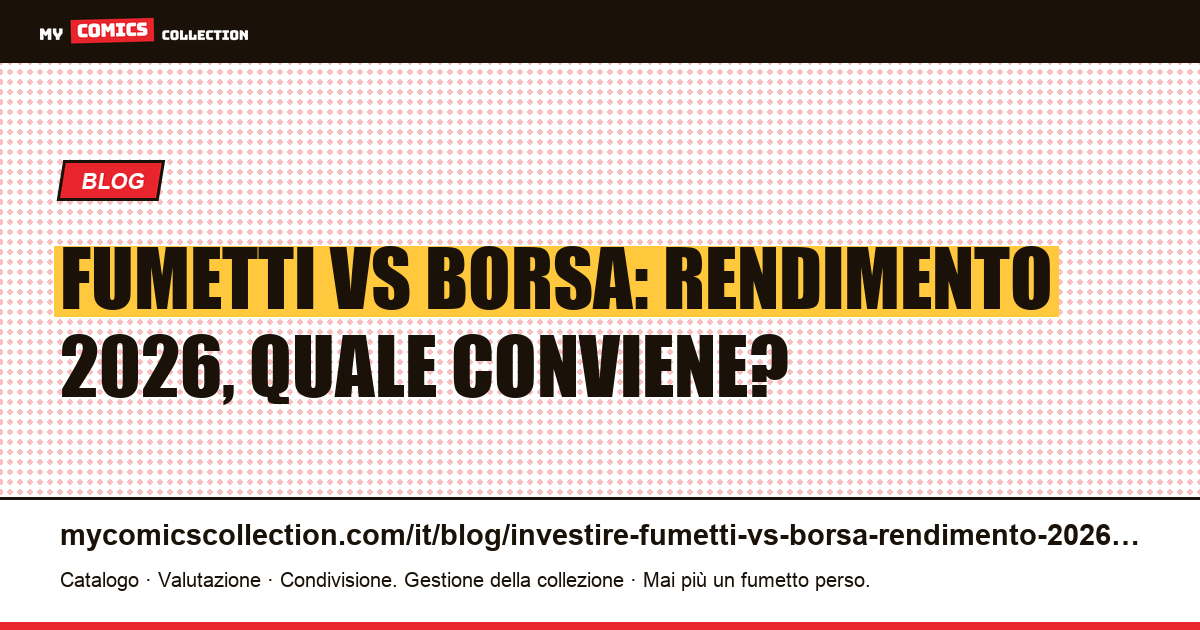 Investire in fumetti vs borsa: rendimento, rischi e fiscalità a confronto (2026) — illustrazione articolo