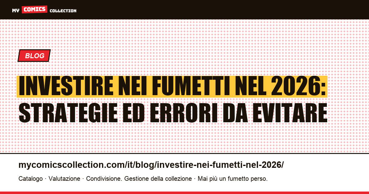 Investire nei fumetti nel 2026: strategie ed errori da evitare — illustrazione articolo