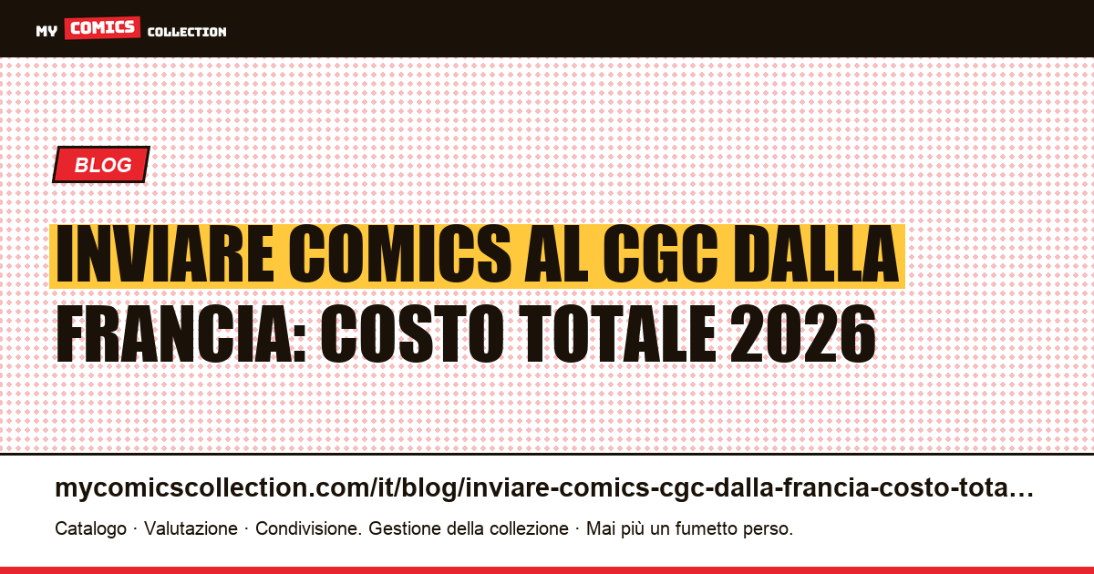 Inviare comics al CGC dalla Francia: il costo totale reale — illustrazione articolo