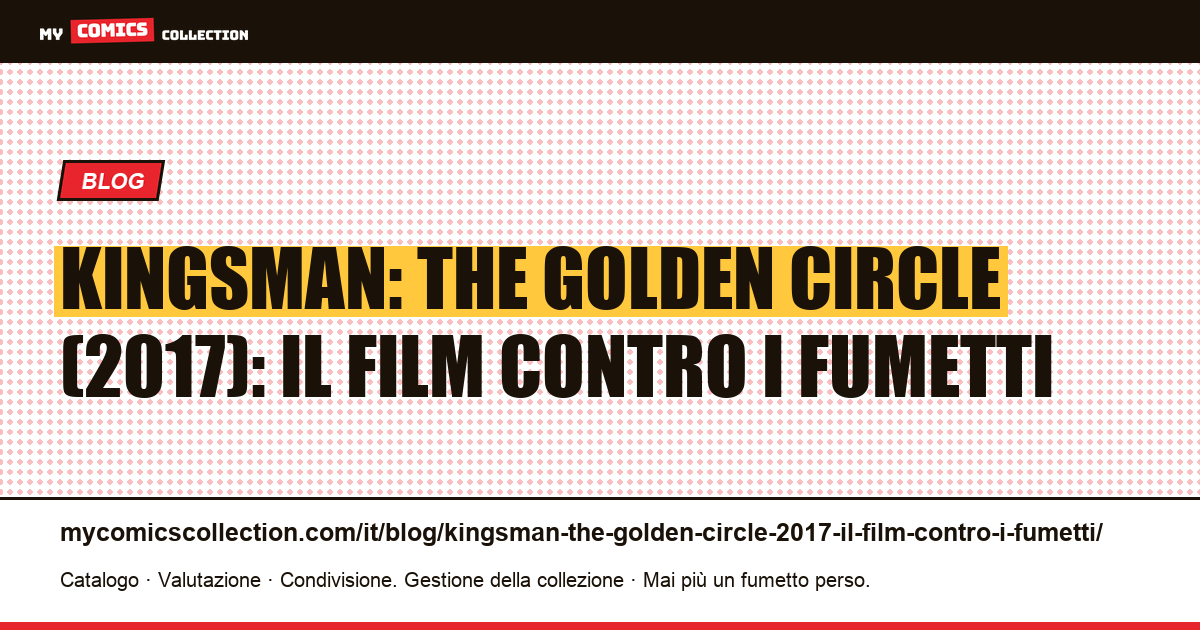Kingsman: The Golden Circle (2017): il film contro i fumetti — illustrazione articolo