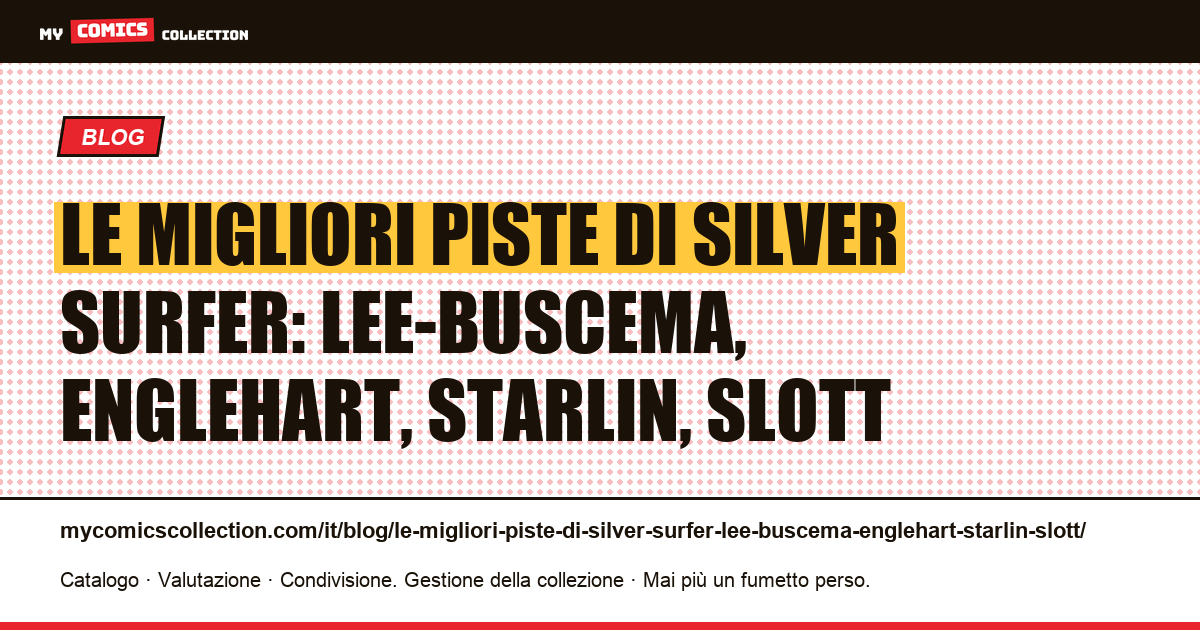 Le migliori piste di Silver Surfer: Lee-Buscema, Englehart, Starlin, Slott — illustrazione articolo