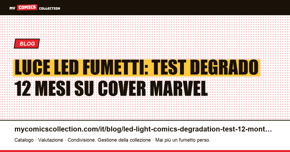 Luce LED e fumetti: test degrado 12 mesi su 4 cover Marvel — illustrazione articolo