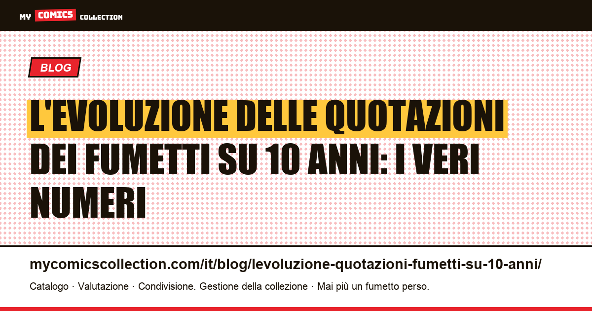 L'evoluzione delle quotazioni dei fumetti su 10 anni: i veri numeri — illustrazione articolo