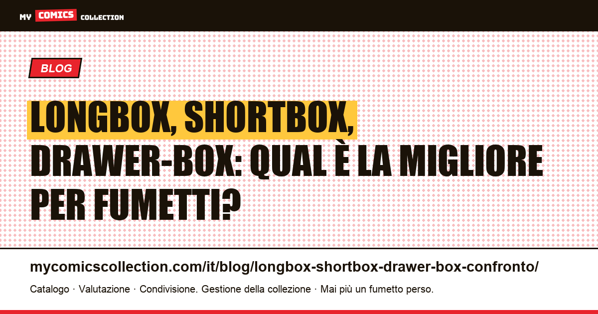 Longbox, shortbox, drawer-box: comparativo completo per collezionisti di fumetti — illustrazione articolo