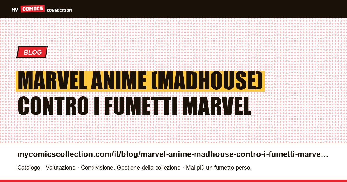 Marvel Anime (Madhouse) contro i fumetti Marvel — illustrazione articolo