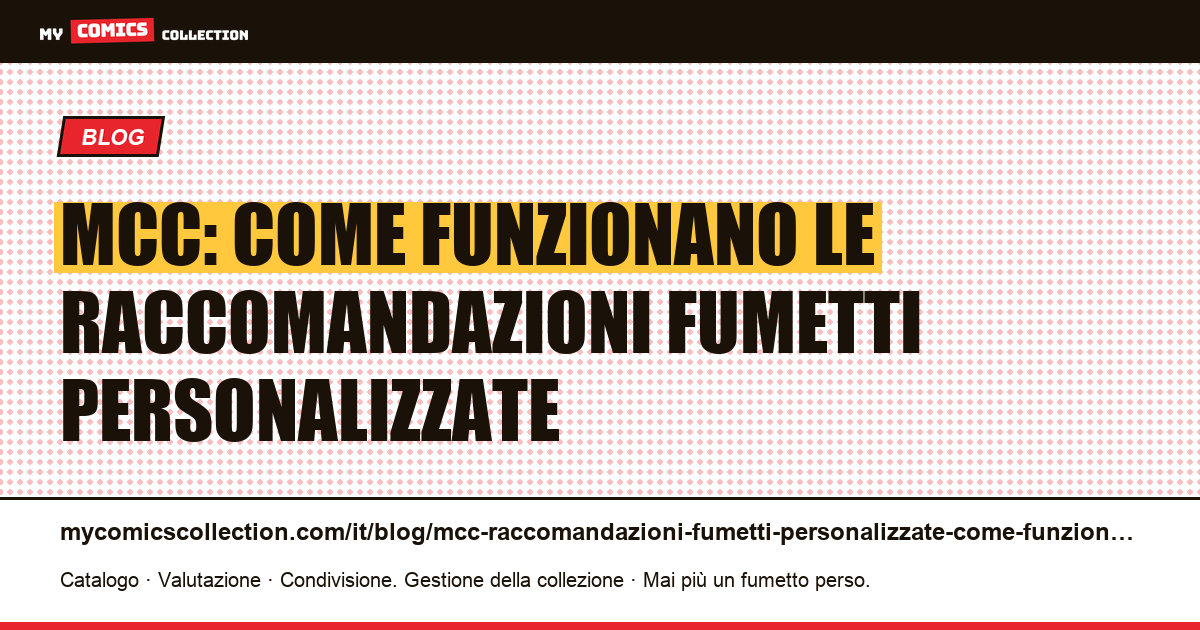 Raccomandazioni fumetti personalizzate MCC: come funziona il motore 2026 — illustrazione articolo