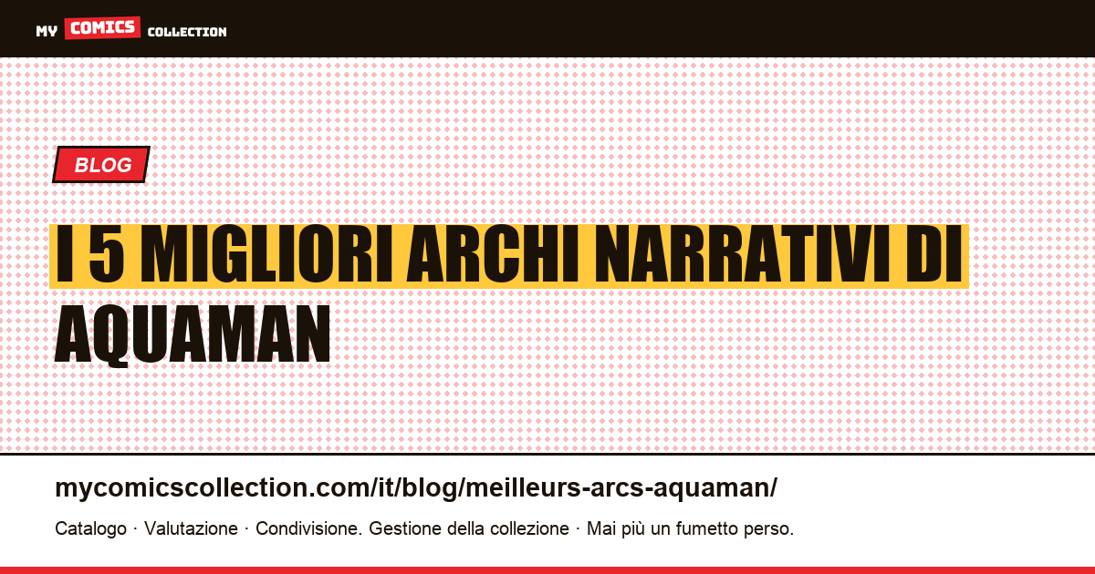 I 5 migliori archi narrativi di Aquaman — illustrazione articolo