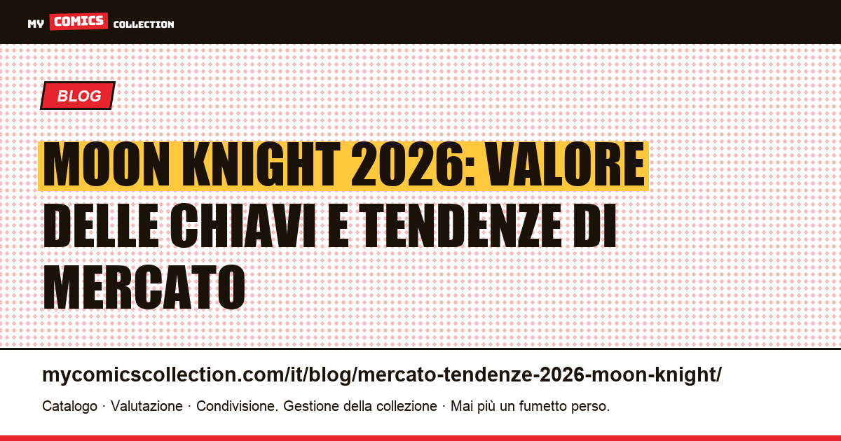 Moon Knight: mercato e tendenze 2026 — quotazioni e chiavi dell'Età del Bronzo — illustrazione articolo