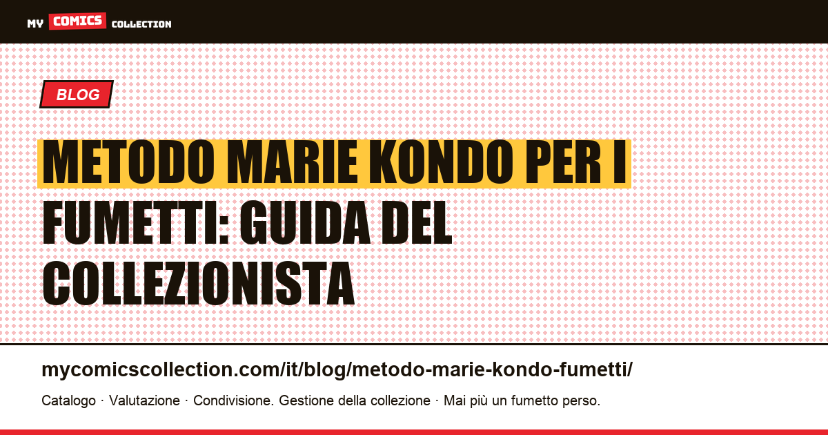 Metodo Marie Kondo adattato ai fumetti: come sfoltire senza svendere il proprio patrimonio — illustrazione articolo