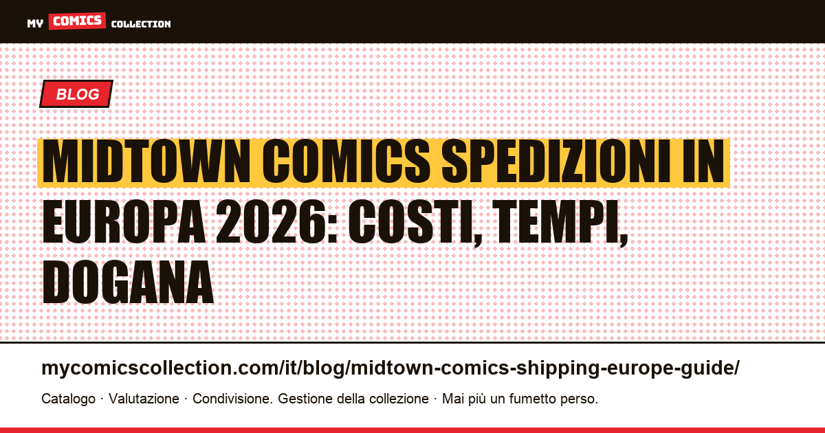 Midtown Comics spedizioni in Europa 2026: guida completa per collezionisti — illustrazione articolo