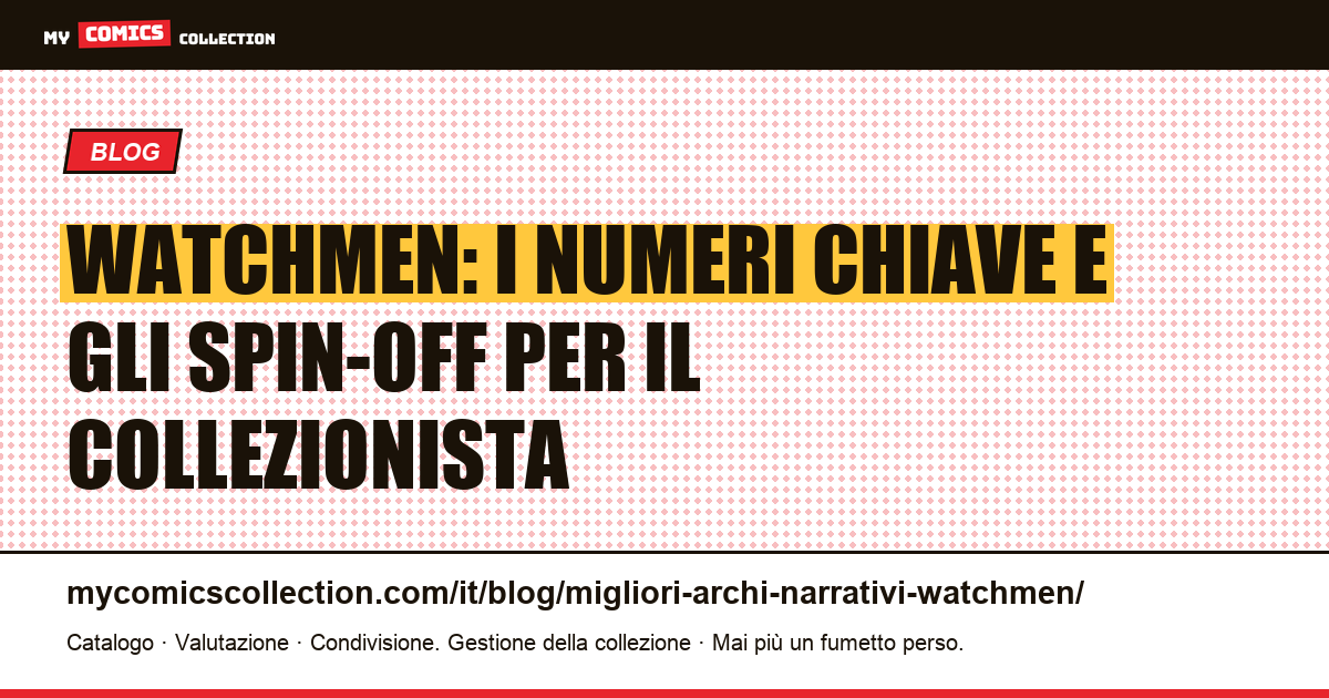Watchmen: i migliori numeri da collezione, grail CGC e spin-off ufficiali — illustrazione articolo
