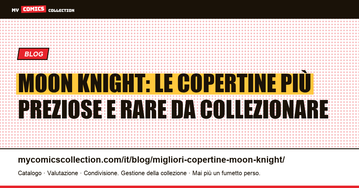 Top copertine Moon Knight: guida alle chiavi dell'Età del bronzo — illustrazione articolo