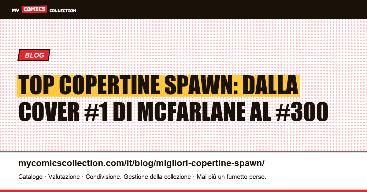 Le migliori copertine di Spawn: guida alle cover cult e ai key issue (quotazioni reali) — illustrazione articolo