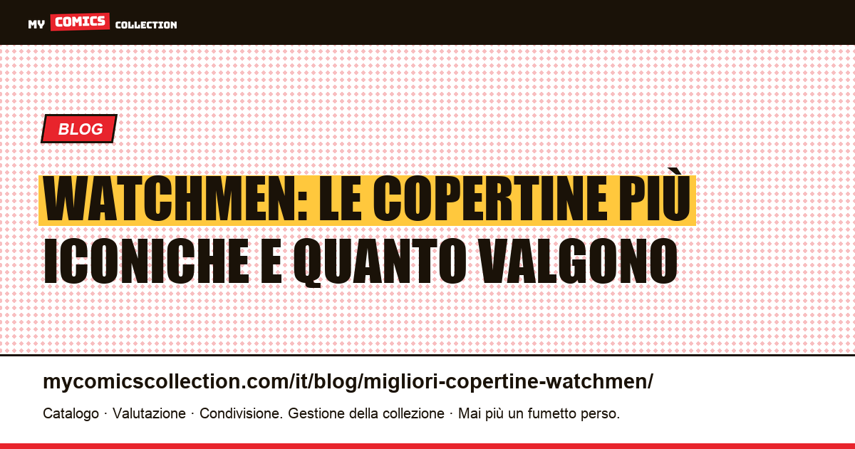Top copertine di Watchmen: il sistema visivo di Gibbons e il valore per i collezionisti — illustrazione articolo