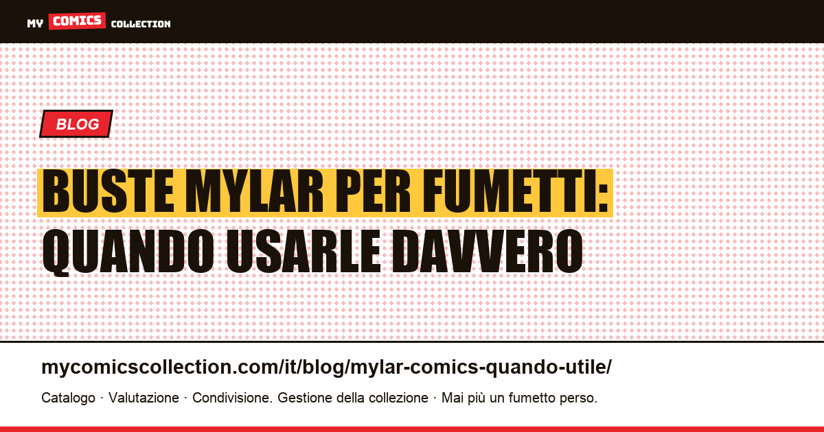 Buste Mylar per fumetti: quando sono davvero utili (e quando no) — illustrazione articolo