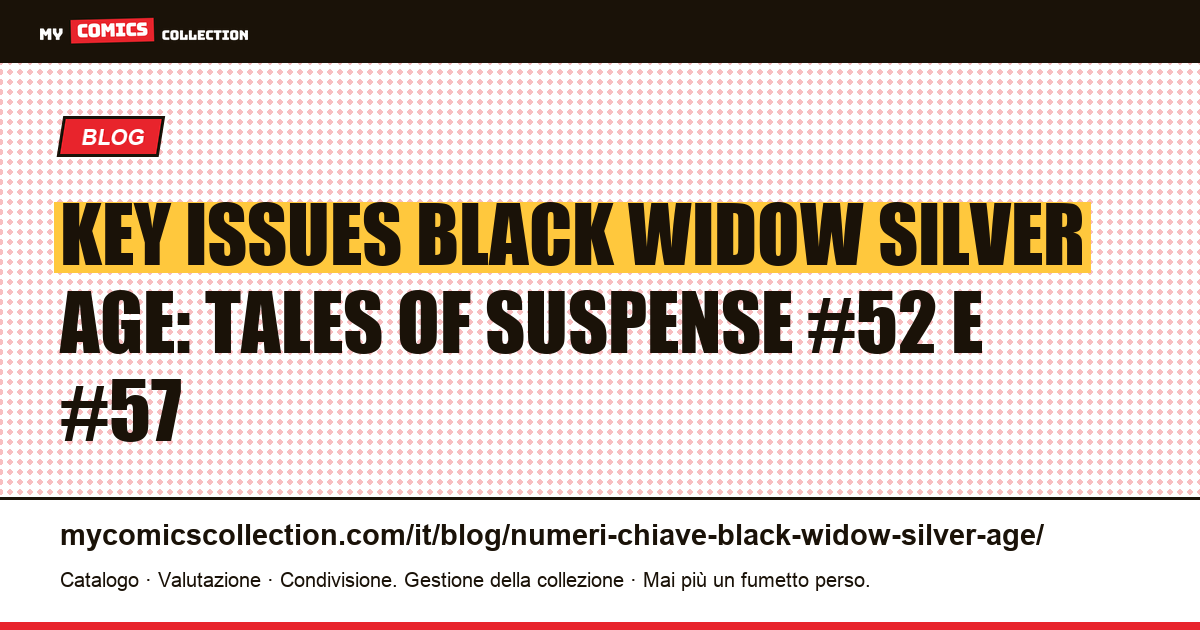 Key Issues Black Widow Silver Age: quotazioni reali di Tales of Suspense #52 e #57 — illustrazione articolo