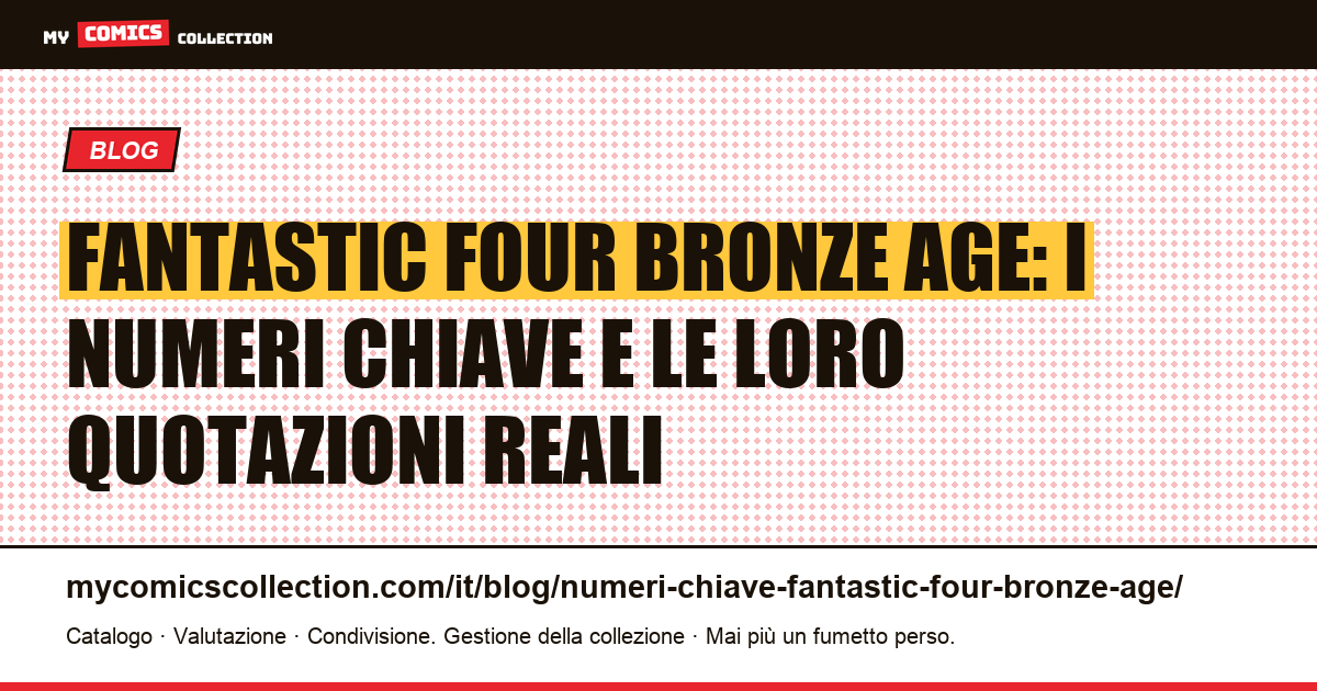 Numeri chiave Fantastic Four Bronze Age: prime apparizioni, duelli leggendari e quotazioni CGC — illustrazione articolo