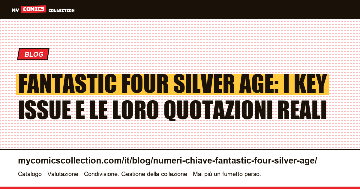 Numeri chiave dei Fantastic Four Silver Age: quotazioni reali e guida al collezionismo — illustrazione articolo