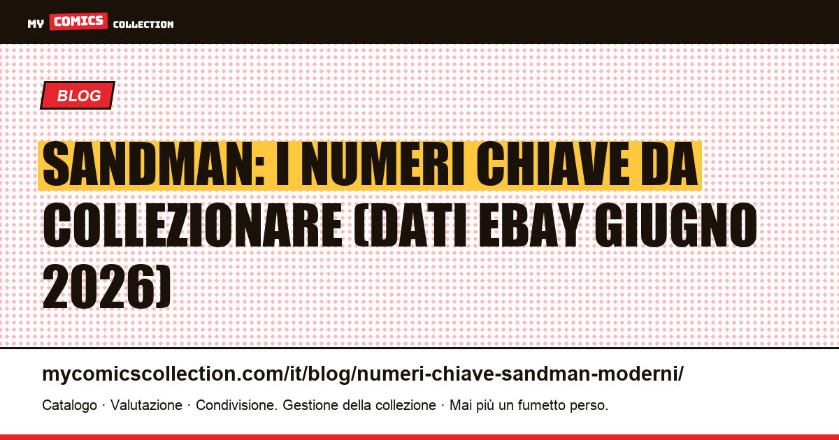 Numeri chiave di Sandman (serie Gaiman): quotazioni reali e guida al collezionismo — illustrazione articolo