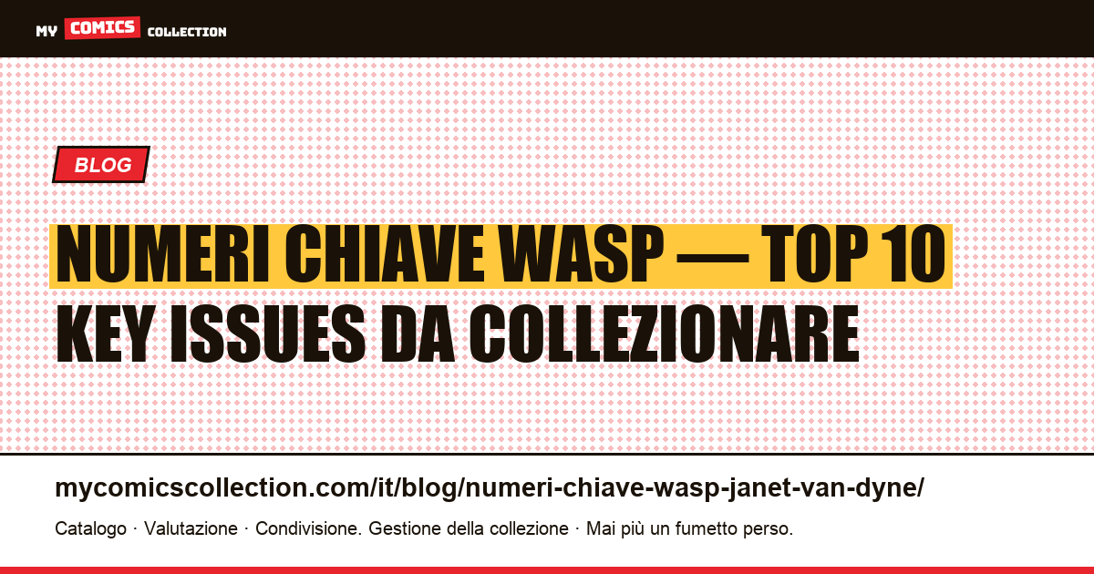 Numeri chiave Wasp (Janet Van Dyne) : la top 10 dei key issues Marvel — illustrazione articolo