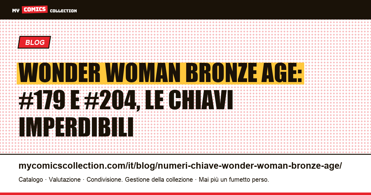 I numeri chiave di Wonder Woman nel Bronze Age: quotazioni reali e guide all'acquisto — illustrazione articolo
