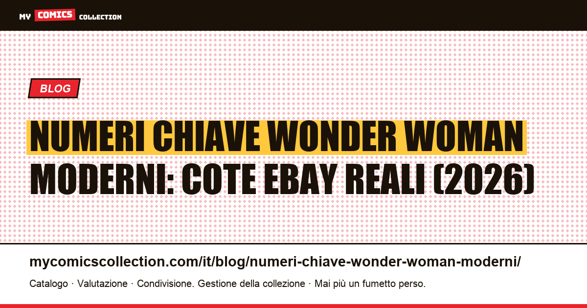 Numeri chiave Wonder Woman moderni: i relaunch e le key issue dal 1987 a oggi — illustrazione articolo