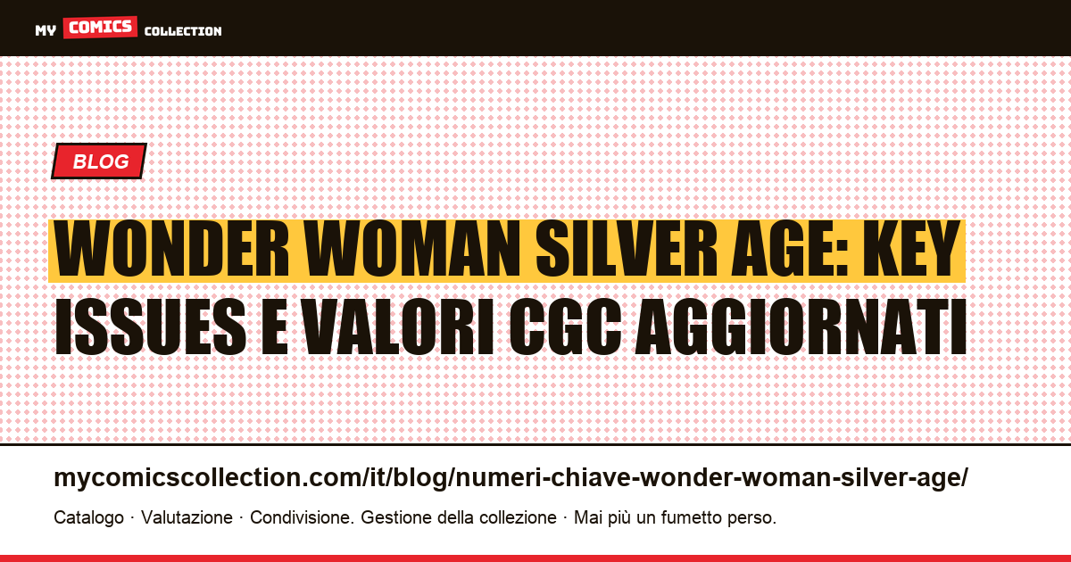 I numeri chiave di Wonder Woman nell'Età dell'Argento: guida alle quotazioni reali — illustrazione articolo