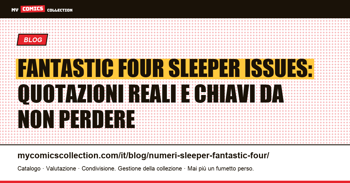 Fantastic Four: i fumetti chiave sleeper e le loro quotazioni reali (2026) — illustrazione articolo