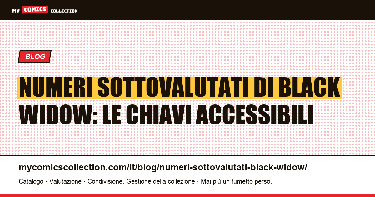 Numeri Black Widow sottovalutati: le chiavi da non perdere — illustrazione articolo