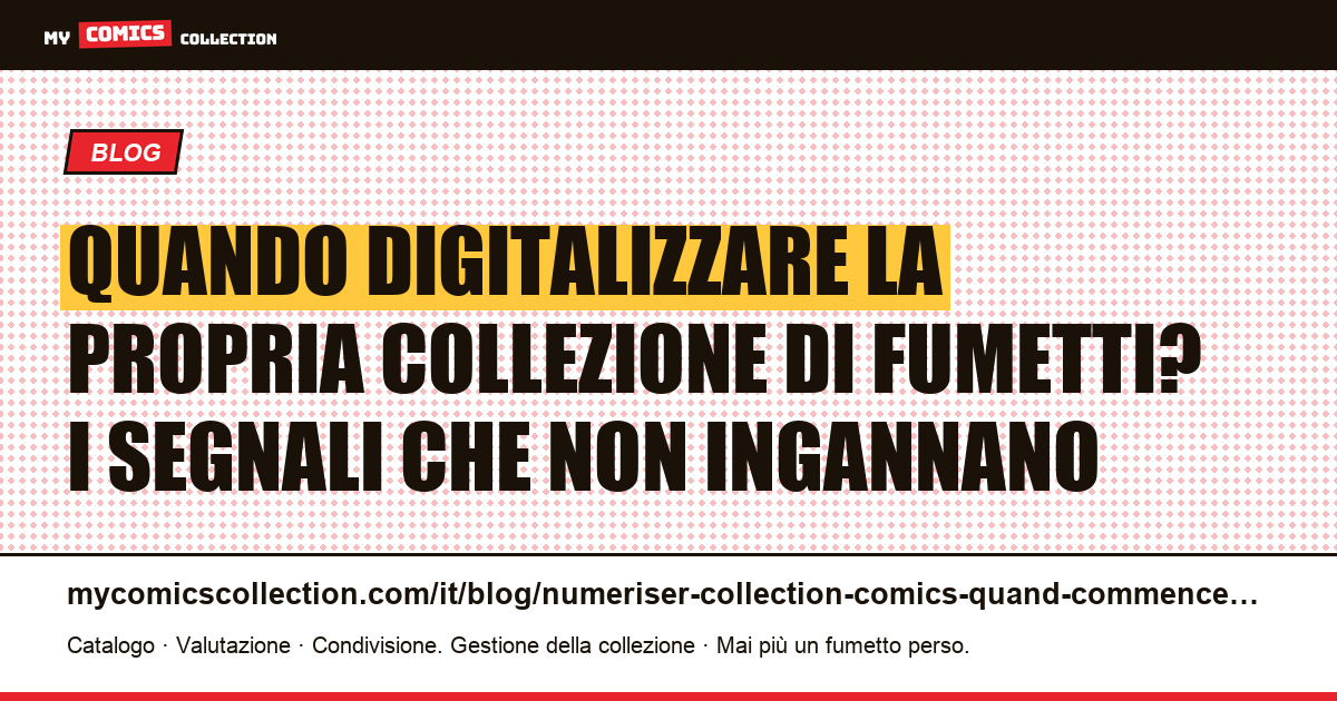 Quando digitalizzare la propria collezione di fumetti? I segnali che non ingannano — illustrazione articolo