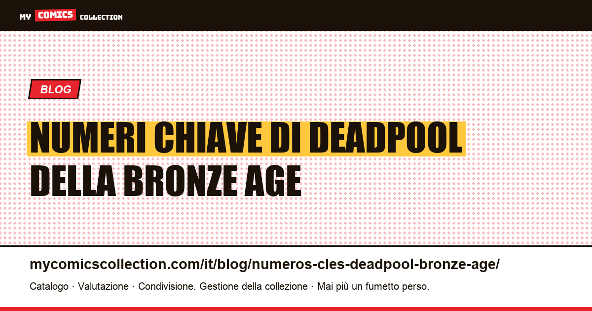 Numeri Chiave di Deadpool della Bronze Age — illustrazione articolo