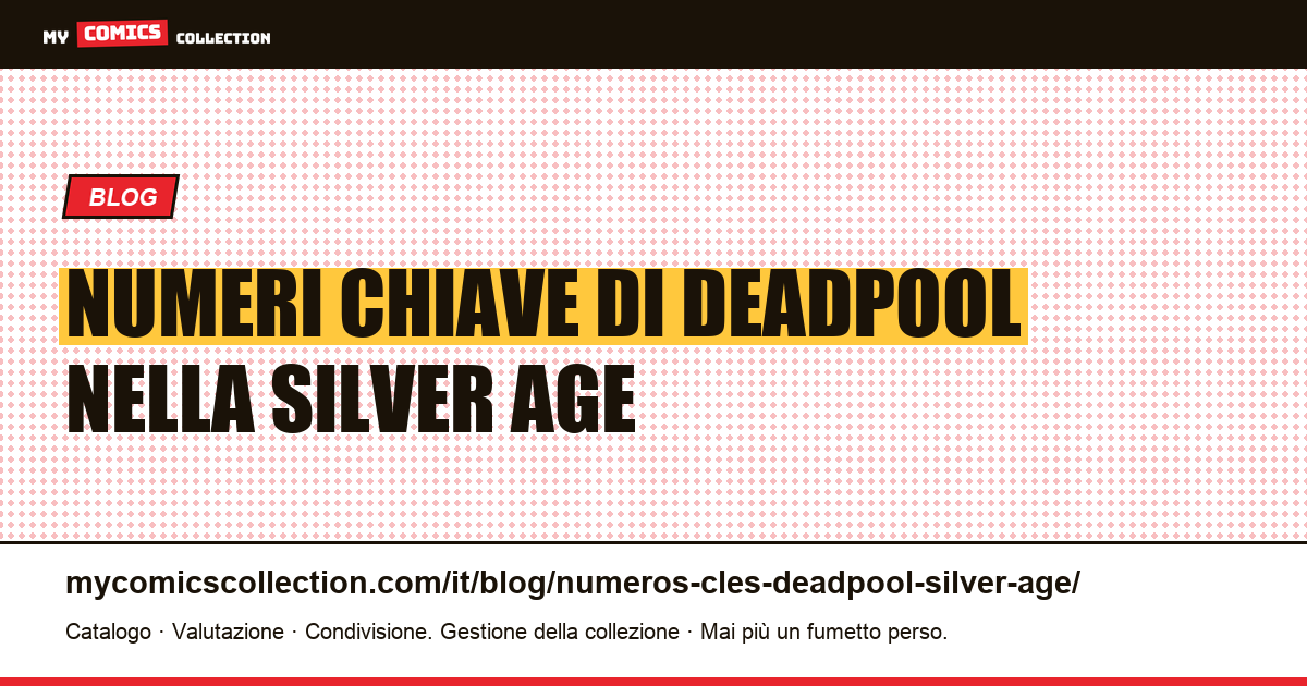 Numeri chiave di Deadpool nella Silver Age — illustrazione articolo