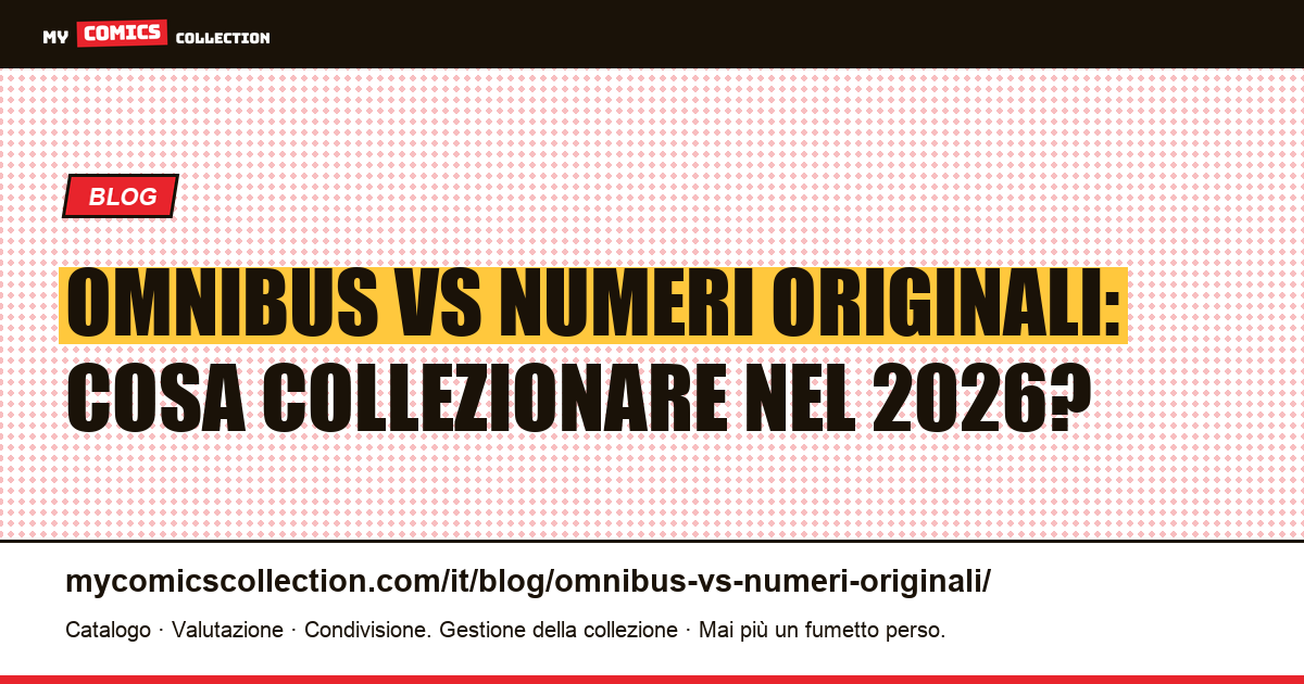 Omnibus vs numeri originali: cosa collezionare nel 2026? — illustrazione articolo